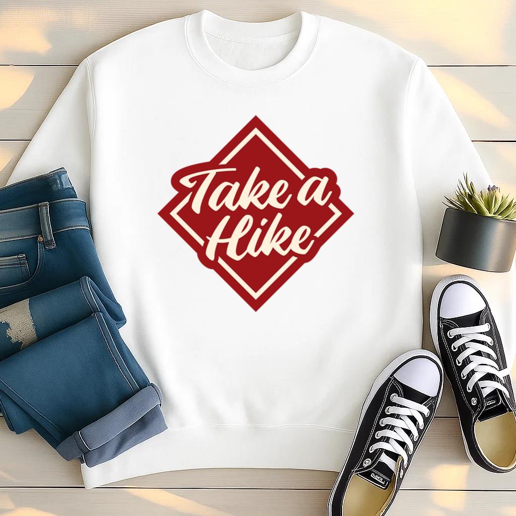 Take A Hike Funny Phrase Sweatshirt
